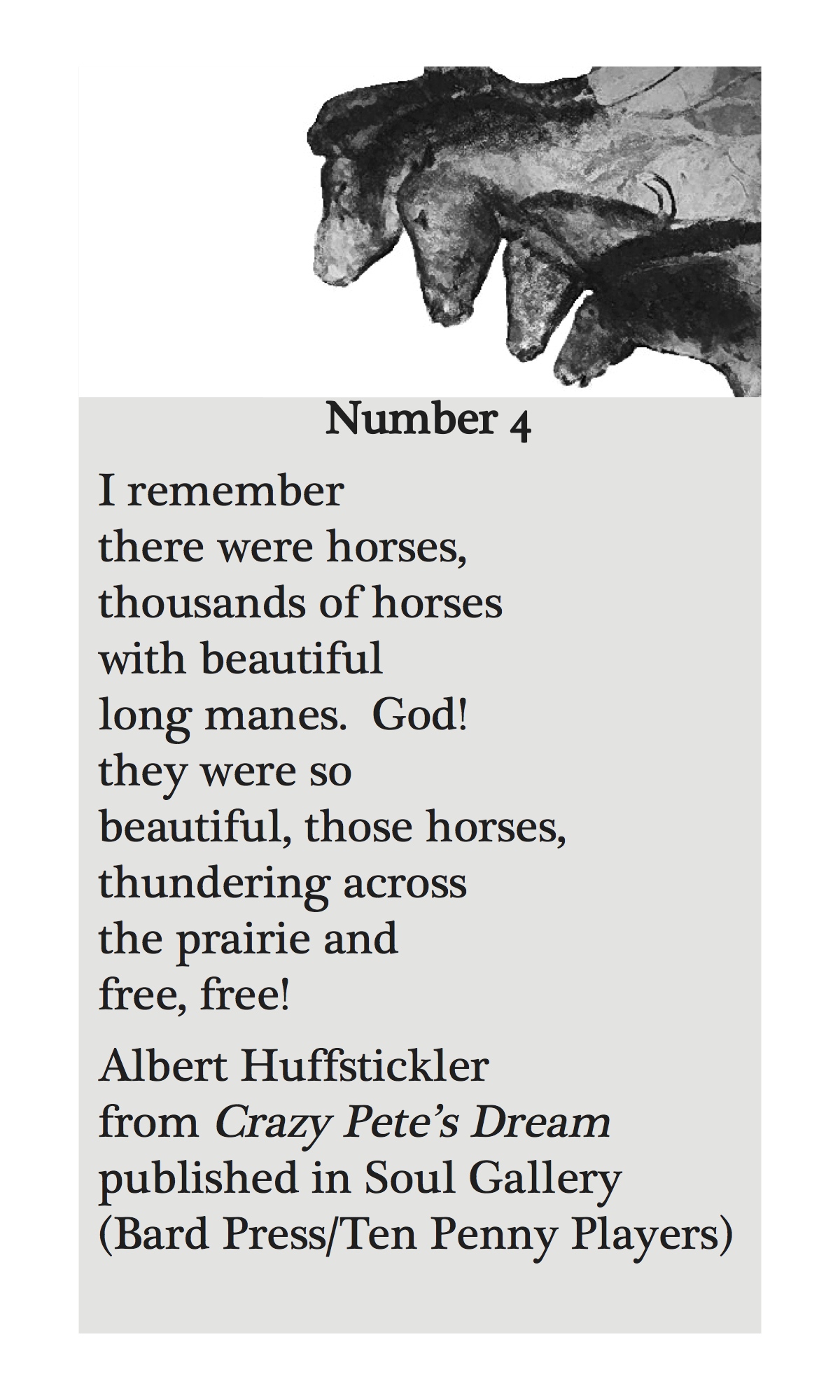I remember there were horses thousands of horses with beautiful long manes.  God!  they were so beautiful, those horses, thundering across gthe prairie and free, free!